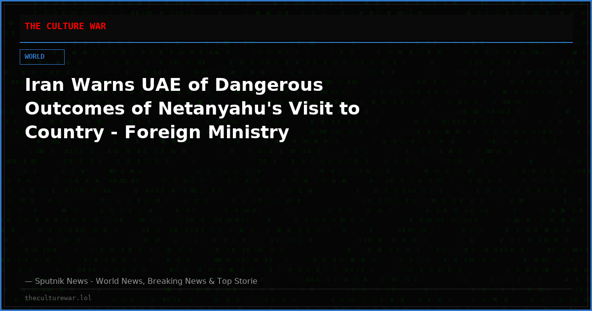 Iran Warns UAE of Dangerous Outcomes of Netanyahu's Visit to Country - Foreign Ministry