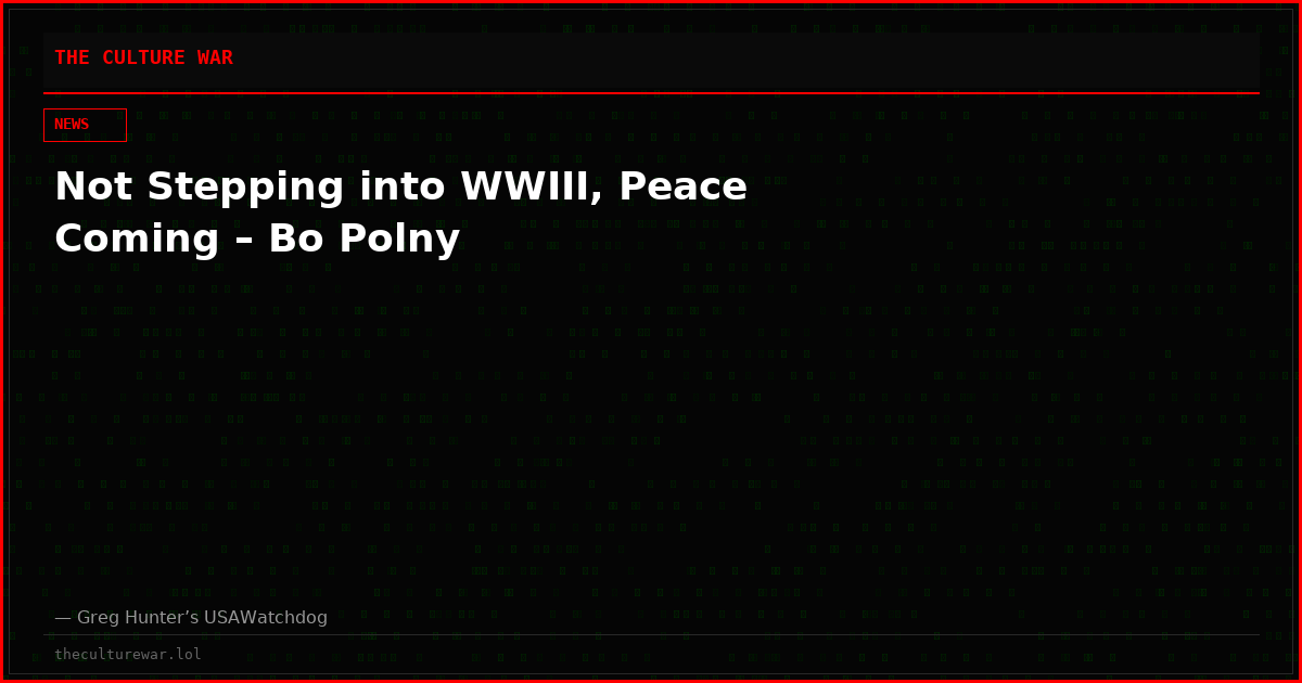 Not Stepping into WWIII, Peace Coming – Bo Polny