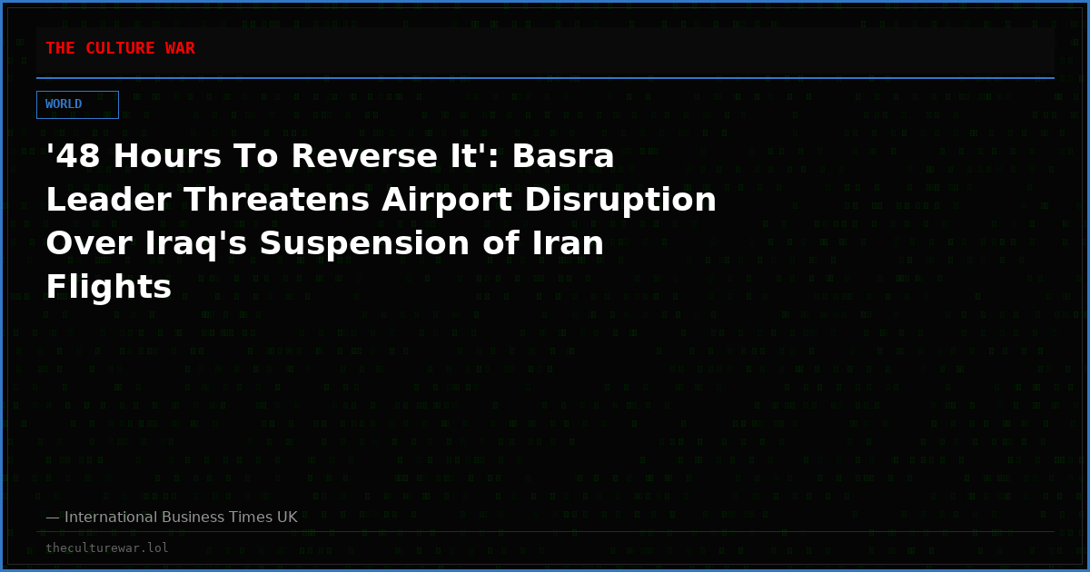 '48 Hours To Reverse It': Basra Leader Threatens Airport Disruption Over Iraq's Suspension of Iran Flights
