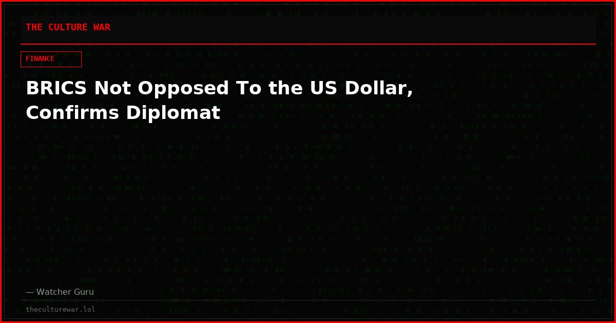 BRICS Not Opposed To the US Dollar, Confirms Diplomat