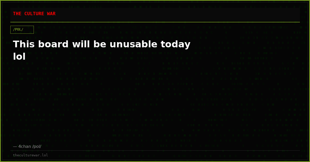 This board will be unusable today lol