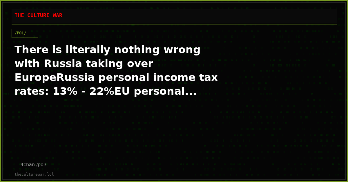 There is literally nothing wrong with Russia taking over EuropeRussia personal income tax rates: 13% - 22%EU personal...