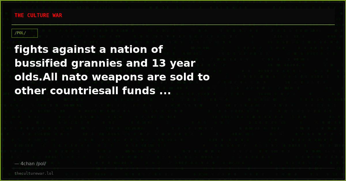 fights against a nation of bussified grannies and 13 year olds.All nato weapons are sold to other countriesall funds ...