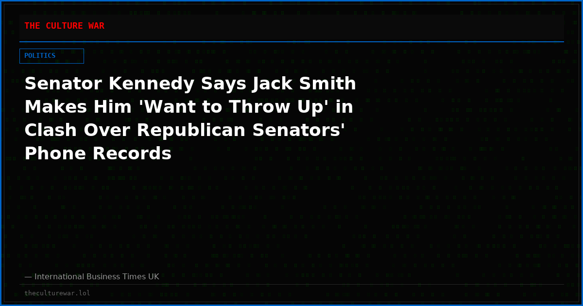 Senator Kennedy Says Jack Smith Makes Him 'Want to Throw Up' in Clash Over Republican Senators' Phone Records