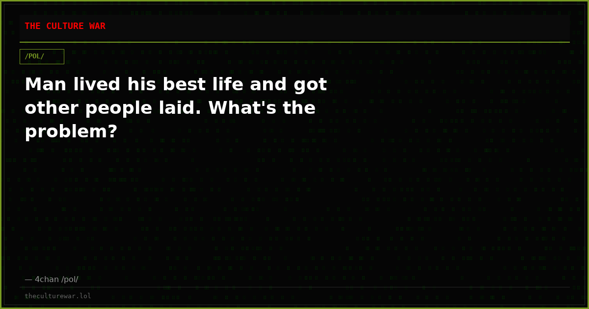 Man lived his best life and got other people laid. What's the problem?