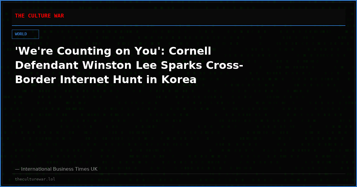 'We're Counting on You': Cornell Defendant Winston Lee Sparks Cross-Border Internet Hunt in Korea