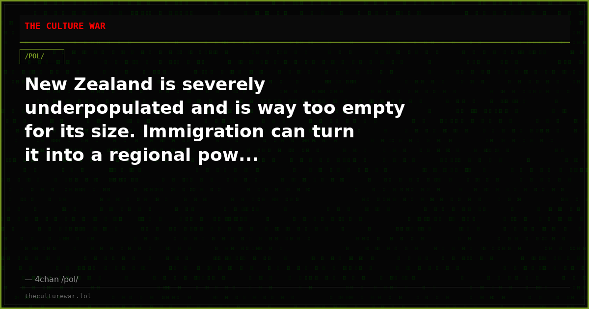 New Zealand is severely underpopulated and is way too empty for its size. Immigration can turn it into a regional pow...
