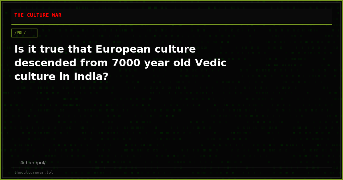 Is it true that European culture descended from 7000 year old Vedic culture in India?