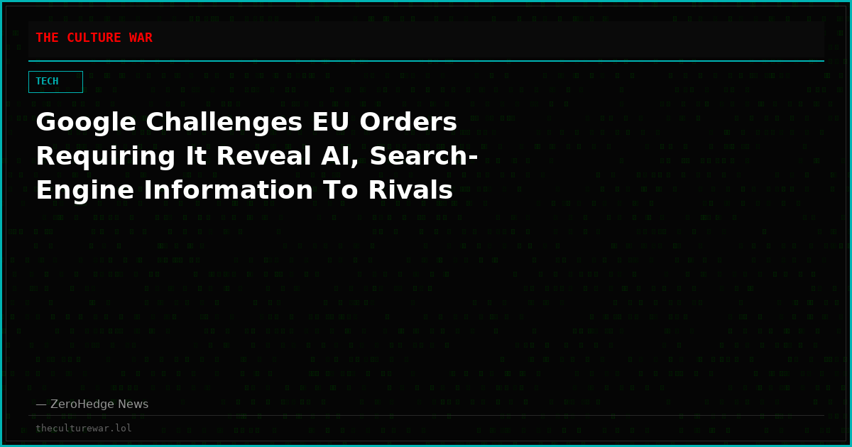 Google Challenges EU Orders Requiring It Reveal AI, Search-Engine Information To Rivals