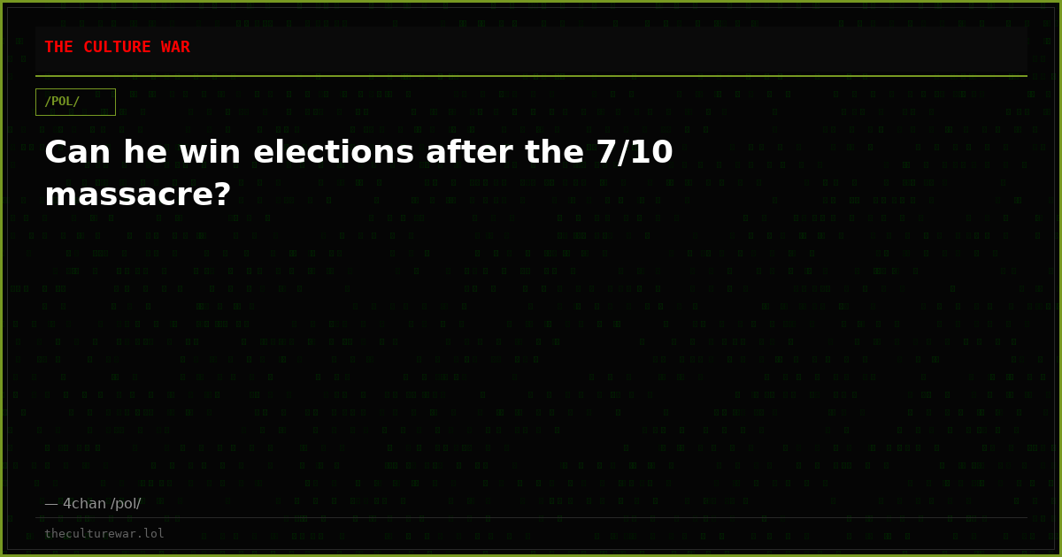 Can he win elections after the 7/10 massacre?