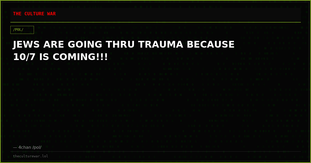JEWS ARE GOING THRU TRAUMA BECAUSE 10/7 IS COMING!!!