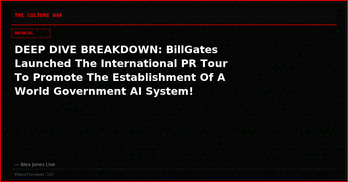 DEEP DIVE BREAKDOWN: BillGates Launched The International PR Tour To Promote The Establishment Of A World Government AI System!