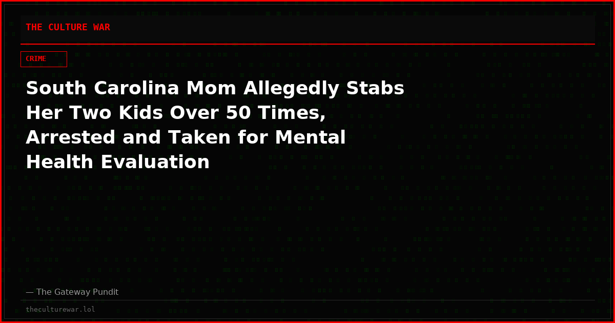 South Carolina Mom Allegedly Stabs Her Two Kids Over 50 Times, Arrested and Taken for Mental Health Evaluation