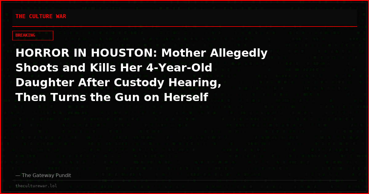 HORROR IN HOUSTON: Mother Allegedly Shoots and Kills Her 4-Year-Old Daughter After Custody Hearing, Then Turns the Gun on Herself