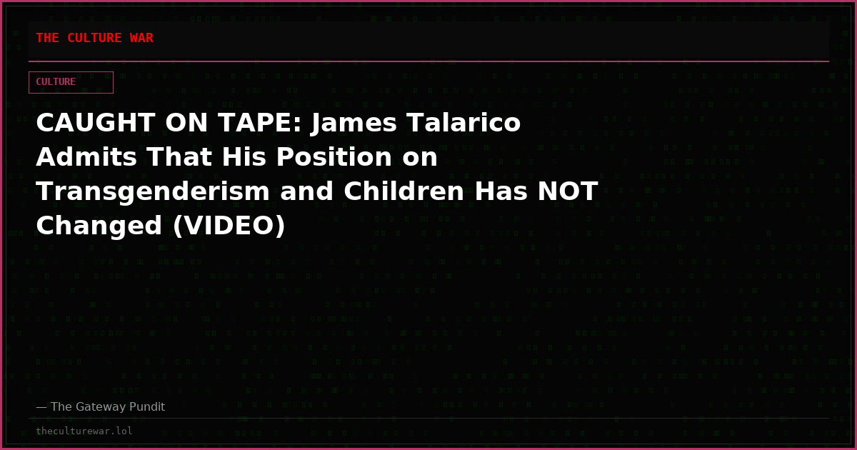 CAUGHT ON TAPE: James Talarico Admits That His Position on Transgenderism and Children Has NOT Changed (VIDEO)