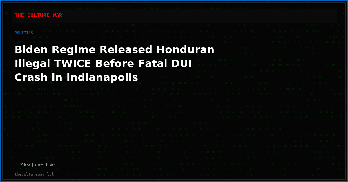 Biden Regime Released Honduran Illegal TWICE Before Fatal DUI Crash in Indianapolis