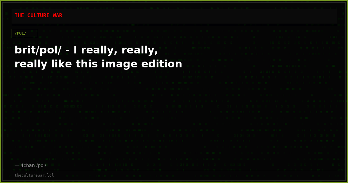brit/pol/ - I really, really, really like this image edition