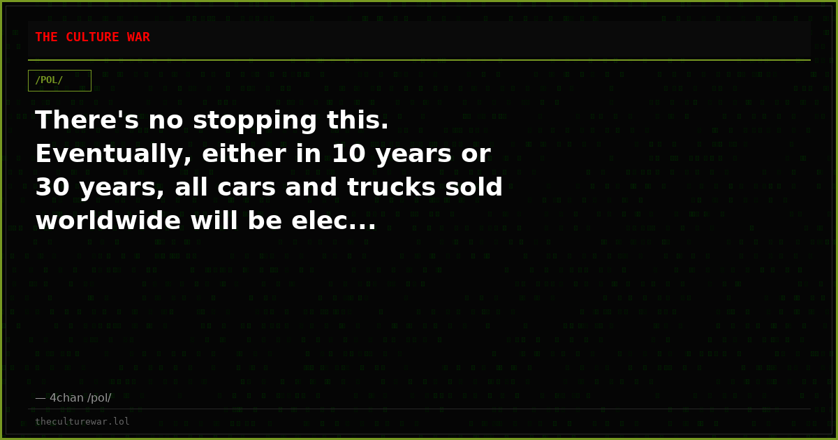 There's no stopping this. Eventually, either in 10 years or 30 years, all cars and trucks sold worldwide will be elec...
