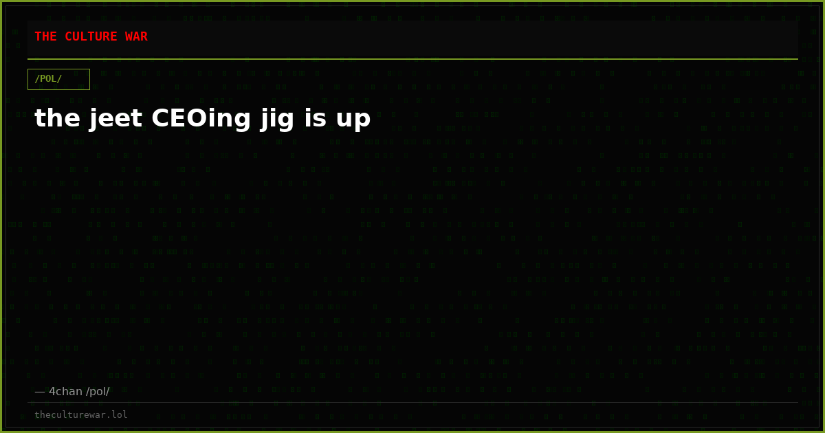 the jeet CEOing jig is up