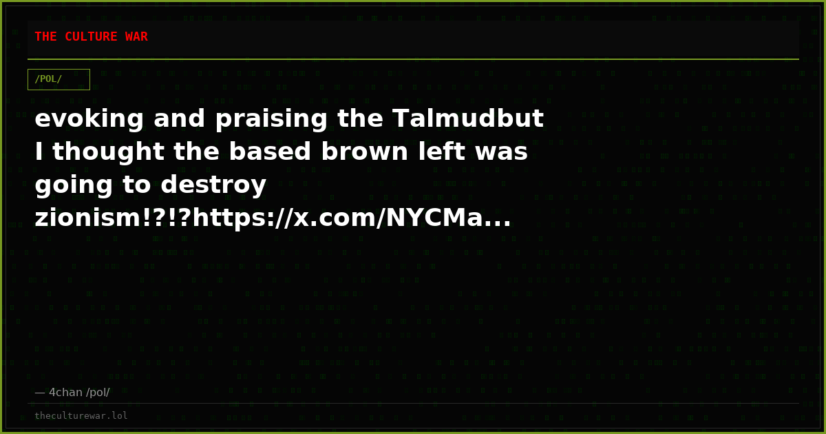 evoking and praising the Talmudbut I thought the based brown left was going to destroy zionism!?!?https://x.com/NYCMa...