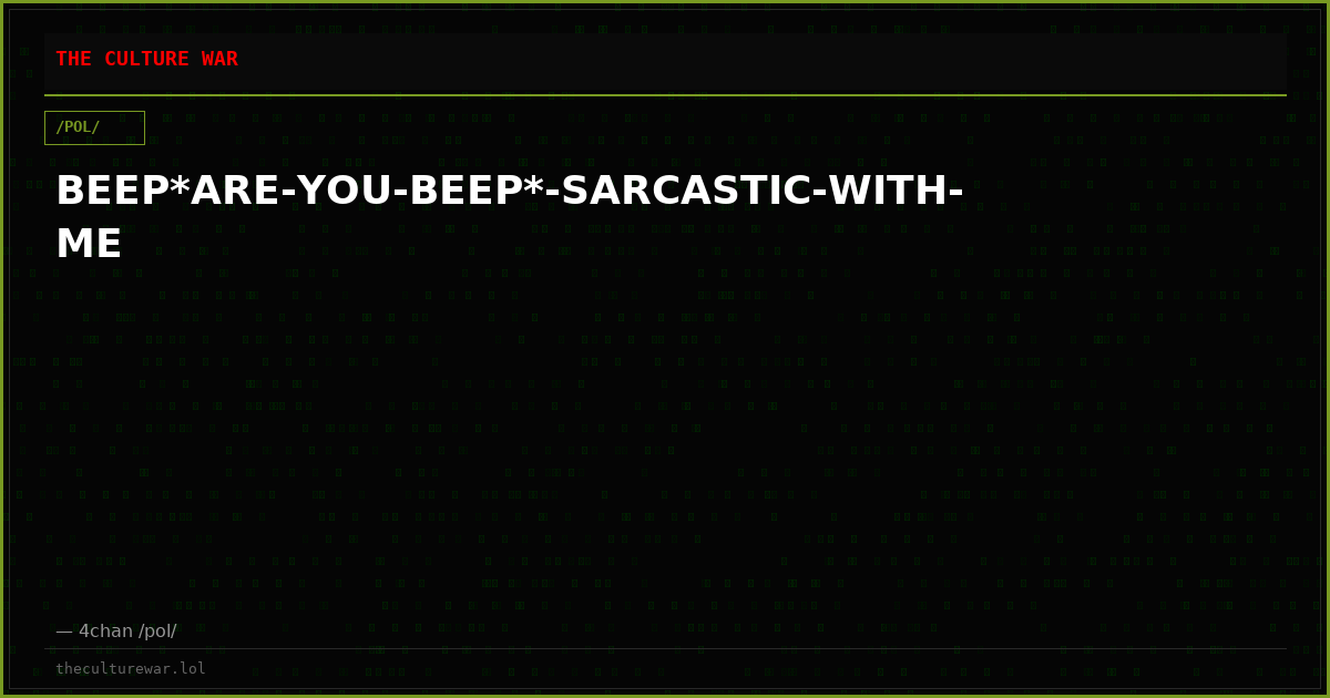 BEEP*ARE-YOU-BEEP*-SARCASTIC-WITH-ME