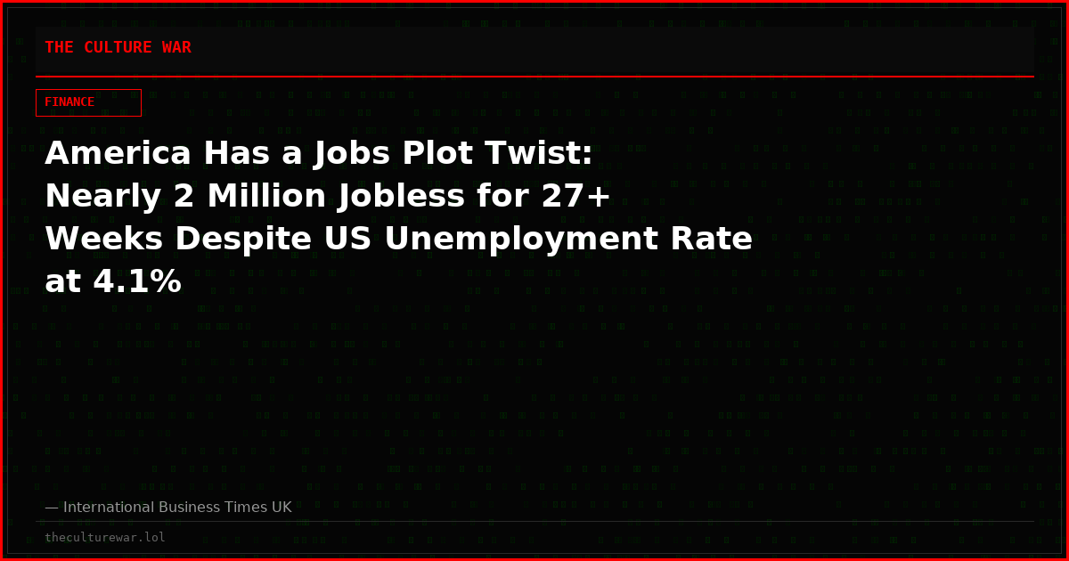 America Has a Jobs Plot Twist: Nearly 2 Million Jobless for 27+ Weeks Despite US Unemployment Rate at 4.1%