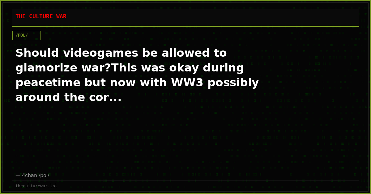 Should videogames be allowed to glamorize war?This was okay during peacetime but now with WW3 possibly around the cor...