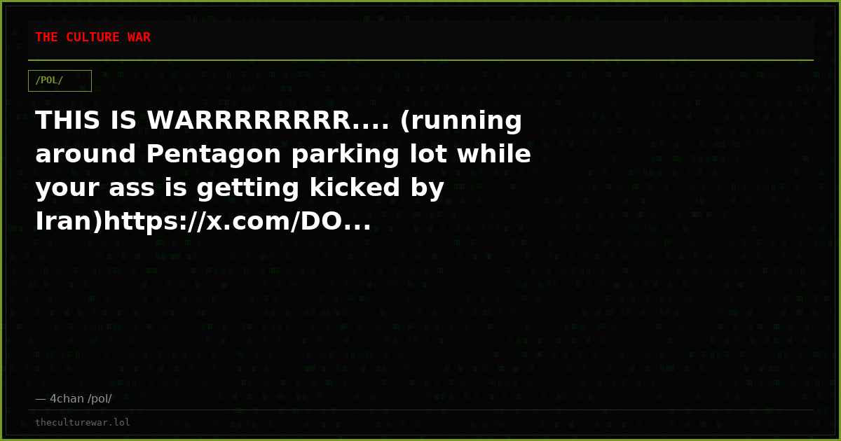 THIS IS WARRRRRRRR.... (running around Pentagon parking lot while your ass is getting kicked by Iran)https://x.com/DO...