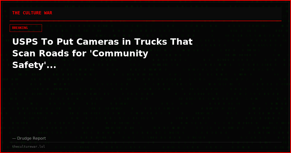 USPS To Put Cameras in Trucks That Scan Roads for 'Community Safety'...