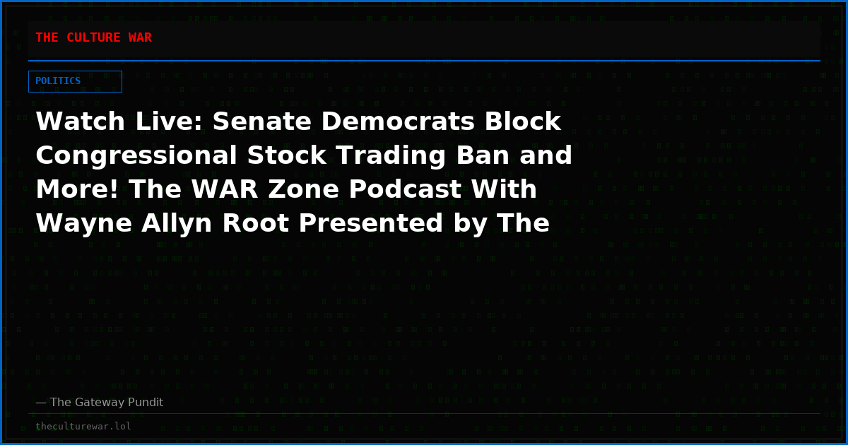 Watch Live: Senate Democrats Block Congressional Stock Trading Ban and More! The WAR Zone Podcast With Wayne Allyn Root Presented by The Gateway Pundit