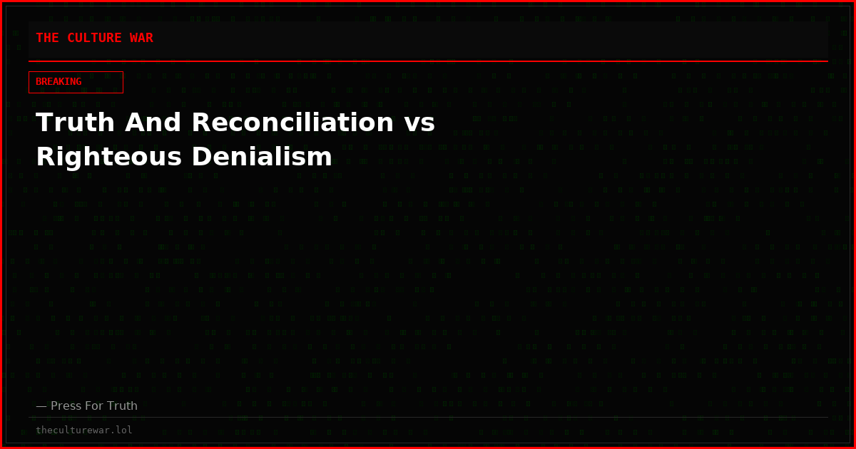 Truth And Reconciliation vs Righteous Denialism