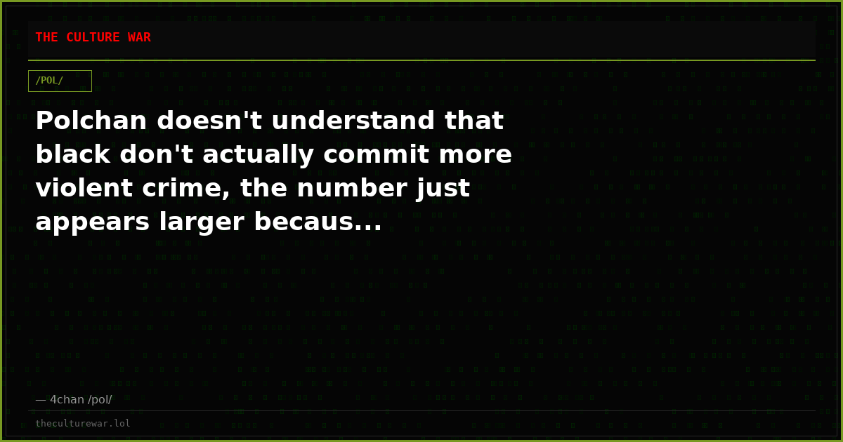 Polchan doesn't understand that black don't actually commit more violent crime, the number just appears larger becaus...