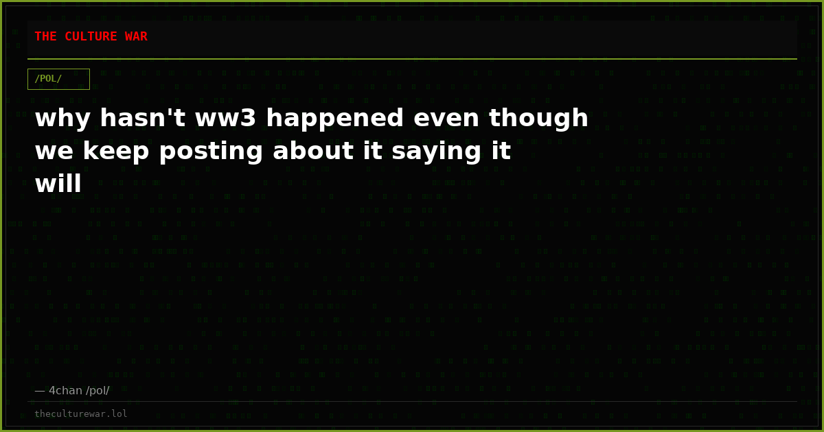 why hasn't ww3 happened even though we keep posting about it saying it will