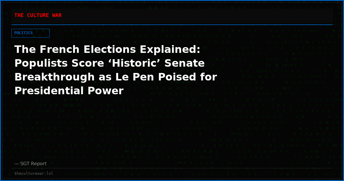 The French Elections Explained: Populists Score ‘Historic’ Senate Breakthrough as Le Pen Poised for Presidential Power