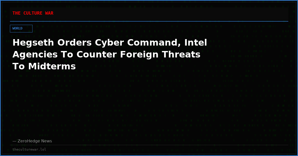 Hegseth Orders Cyber Command, Intel Agencies To Counter Foreign Threats To Midterms