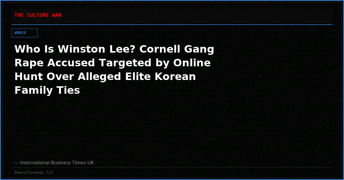 Who Is Winston Lee? Cornell Gang Rape Accused Targeted by Online Hunt Over Alleged Elite Korean Family Ties