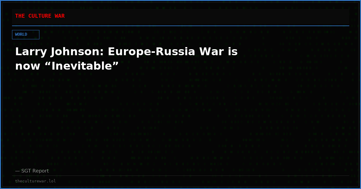 Larry Johnson: Europe-Russia War is now “Inevitable”