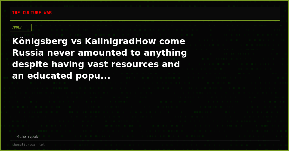 Königsberg vs KalinigradHow come Russia never amounted to anything despite having vast resources and an educated popu...