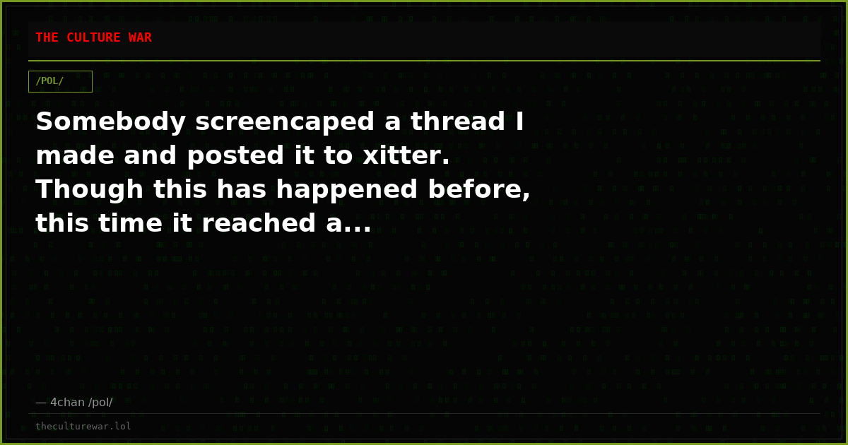 Somebody screencaped a thread I made and posted it to xitter. Though this has happened before, this time it reached a...