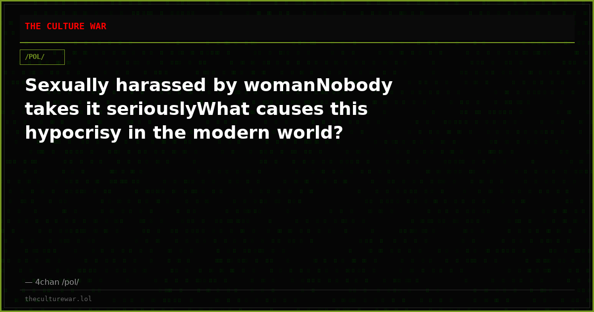 Sexually harassed by womanNobody takes it seriouslyWhat causes this hypocrisy in the modern world?