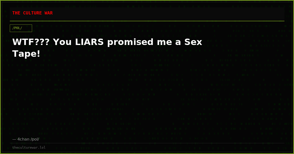 WTF??? You LIARS promised me a Sex Tape!