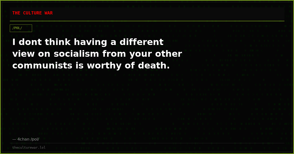 I dont think having a different view on socialism from your other communists is worthy of death.