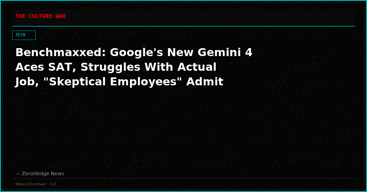 Benchmaxxed: Google's New Gemini 4 Aces SAT, Struggles With Actual Job, "Skeptical Employees" Admit