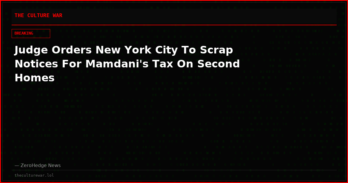 Judge Orders New York City To Scrap Notices For Mamdani's Tax On Second Homes