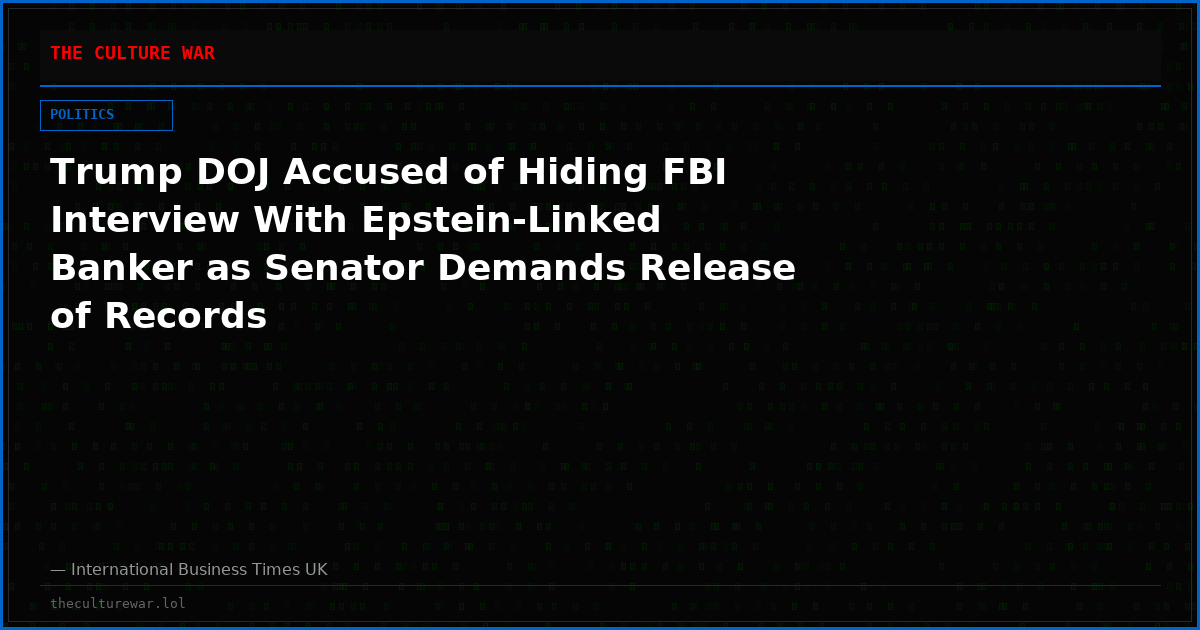 Trump DOJ Accused of Hiding FBI Interview With Epstein-Linked Banker as Senator Demands Release of Records