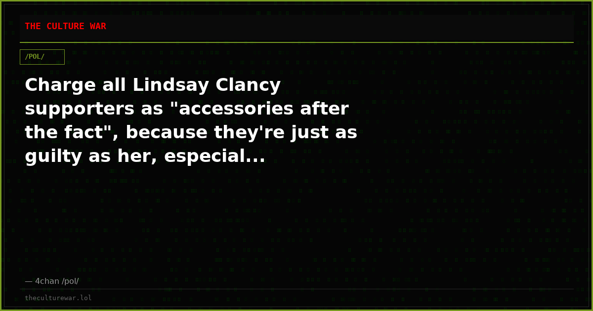 Charge all Lindsay Clancy supporters as "accessories after the fact", because they're just as guilty as her, especial...