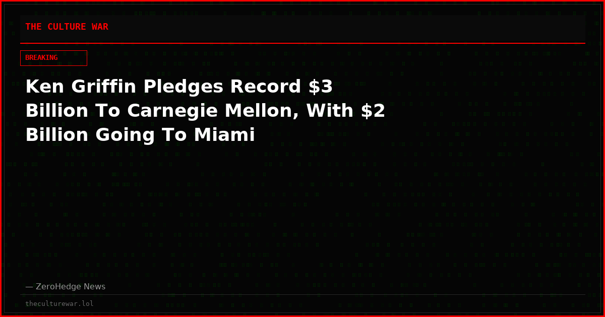 Ken Griffin Pledges Record $3 Billion To Carnegie Mellon, With $2 Billion Going To Miami