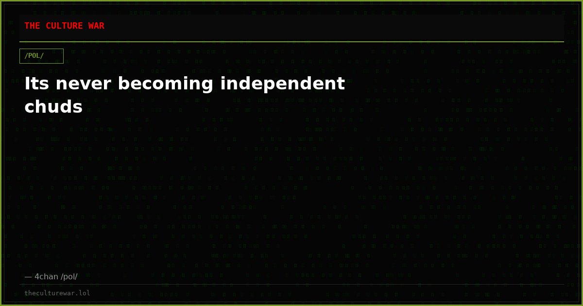 Its never becoming independent chuds