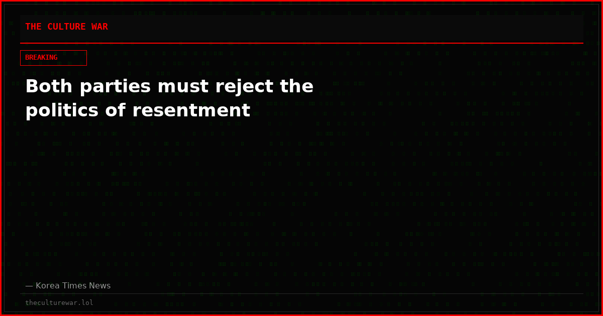 Both parties must reject the politics of resentment