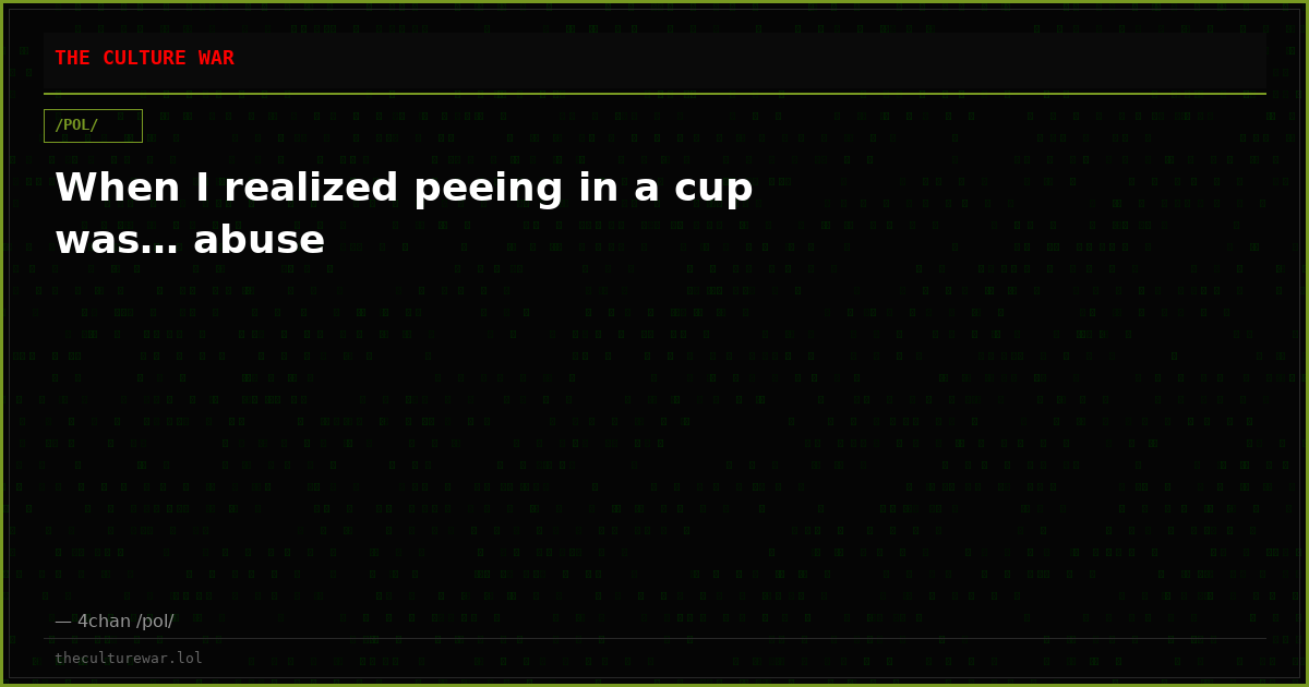 When I realized peeing in a cup was… abuse